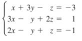 х+ 3у — г3 -3
Зх — у + 2г -
|2x – y + z = -1
1
