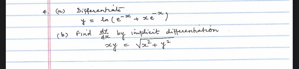 4. (a)
(b)
Differentiate
en (e)
2
-x)
+ xe
do by implicit differentiation
ху
find dy
2
1x² + y²