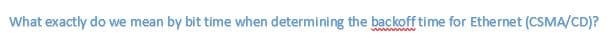 What exactly do we mean by bit time when determining the backoff time for Ethernet (CSMA/CD)?
