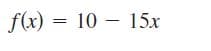 f(x) = 10 – 15x
