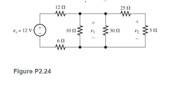 12Ω
25 N
v, = 12 V
10 0
30 Ω
6Ω
Figure P2.24
