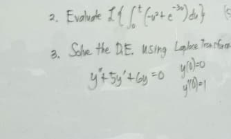 2. Evaluate 116* (рне за биз к
3. Solve the D.E. using Laplace Transform
У'+5y'є6y=0 у 10-о
ч" =1