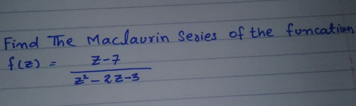 Fimd The Maclavrin Seaies of the funcation
f1z) =
Z-7
%3D
z-22-3
