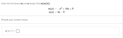 Given the functions and m below, find m(n(4)).
Provide your answer below:
m(x(4))-
m(z)-z²+10z +9
n(z) - 2r-9