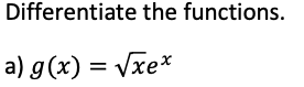 Differentiate the functions.
a) g(x) = Vxe*
