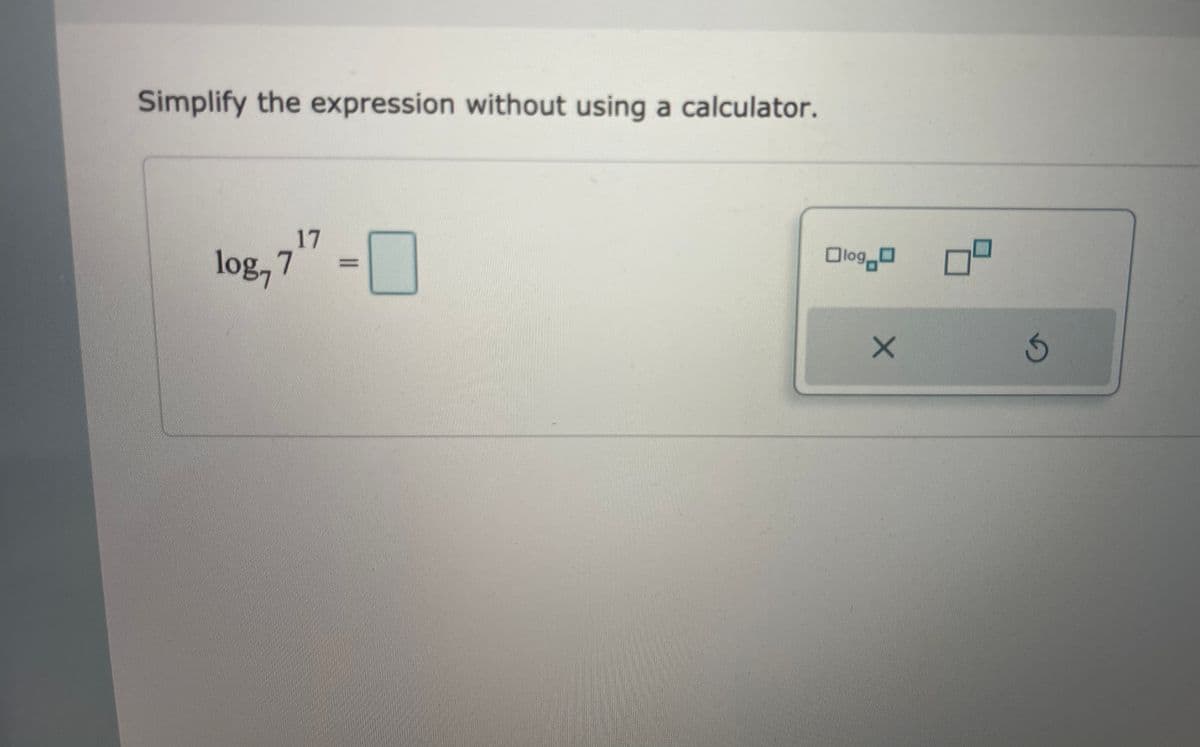 Simplify the expression without using a calculator.
17
log, 7
Olog0
%3D

