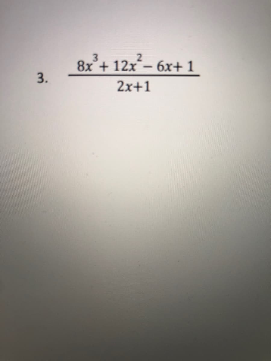 2
8x+ 12x- 6x+ 1
2x+1
3.
