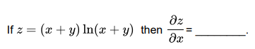 dz
If z = (x + y) In(x + y) then
