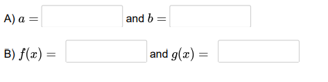 A) a =
and b =
B) f(x) =
and g(x) =
