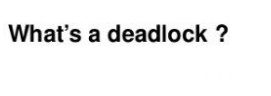 What's a deadlock ?