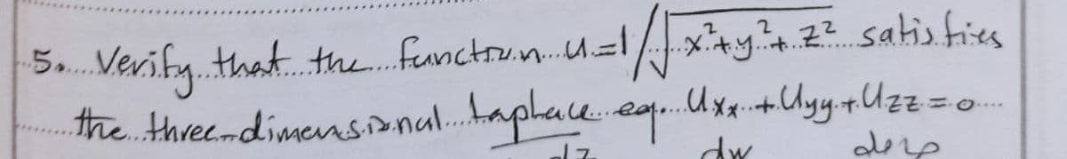 Verify. that the. fenctrun.u.lxy 2 satis fies
the threendimensinal.placeeg.Ux+Uyy.rUzz=D0-.
5.
....
dw
