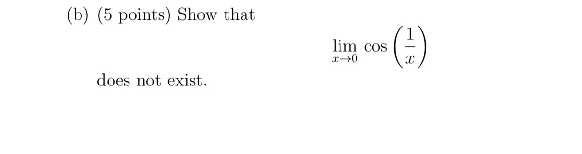 (b) (5 points) Show that
does not exist.
lim cos
x→0
X