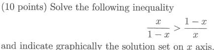 (10 points) Solve the following inequality
X
1-x
1-x
and indicate graphically the solution set on z axis,
X