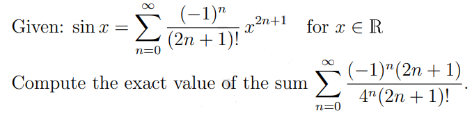 Σ
(-1)"
(2n + 1)!
Given: sin x =
,2п+1
for x E R
n=0
(-1)"(2n + 1)
Compute the exact value of the sum
4" (2n + 1)!
n=0
