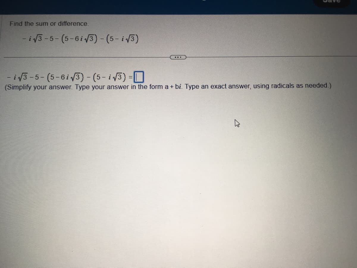 Find the sum or difference.
-i√3-5-(5-6i√3)-(5-i√3)
-i√3-5-(5-6i√3)-(5-√3)=
(Simplify your answer. Type your answer in the form a + bi. Type an exact answer, using radicals as needed.)