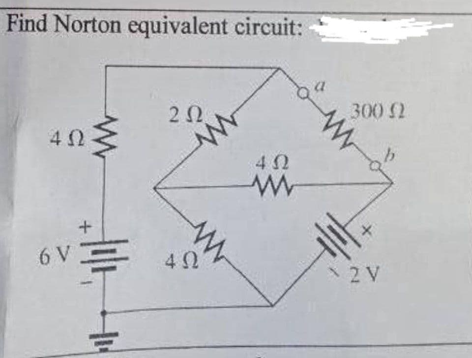 Find Norton equivalent circuit:
42
6V
+
W
를
22
W
40
40
W
W
300 2
W
2V
b