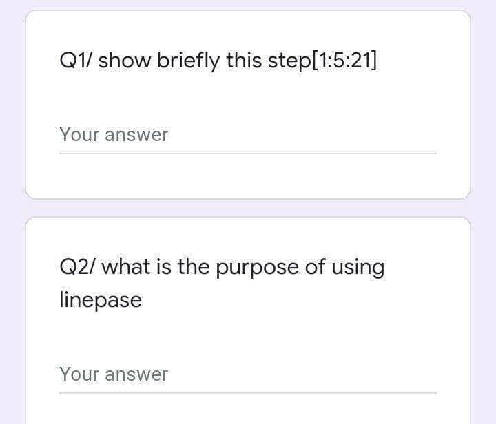 Q1/ show briefly this step[1:5:21]
Your answer
Q2/ what is the purpose of using
linepase
Your answer
