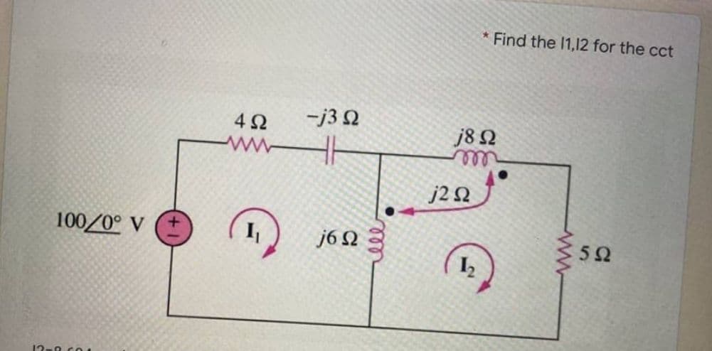 * Find the 1,12 for the cct
4Ω
-j3 Q
j8 Q
wwH
j2 2
100/0° V
j6 N
12-9 co
