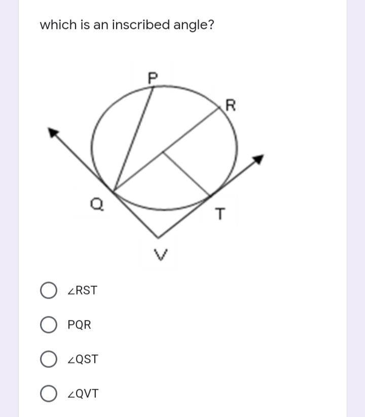 which is an inscribed angle?
R
ZRST
O PQR
ZQST
ZQVT
