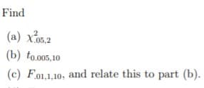 Find
(a) xo5.2
(b) to.005,10
(c) Fo1,1,10, and relate this to part (b).
