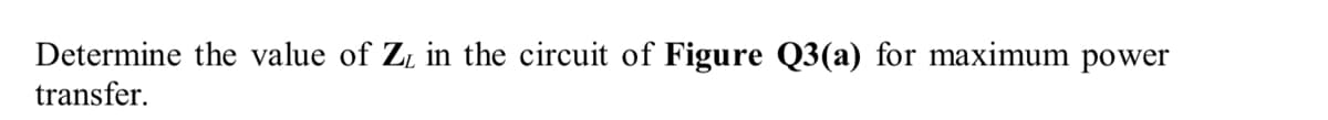 Determine the value of Z₁ in the circuit of Figure Q3(a) for maximum power
transfer.