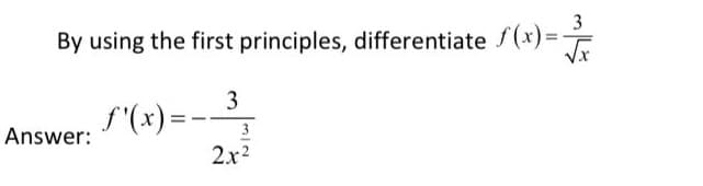 By using the first principles, differentiate f(x)=
3
S'(x) =-
Answer:
2x2
