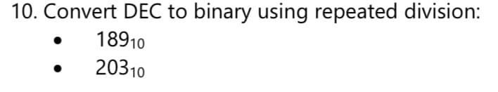 10. Convert DEC to binary using repeated division:
18910
20310
