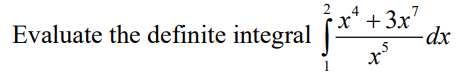 2
Evaluate the definite integral
x* +3x'
-dx
1

