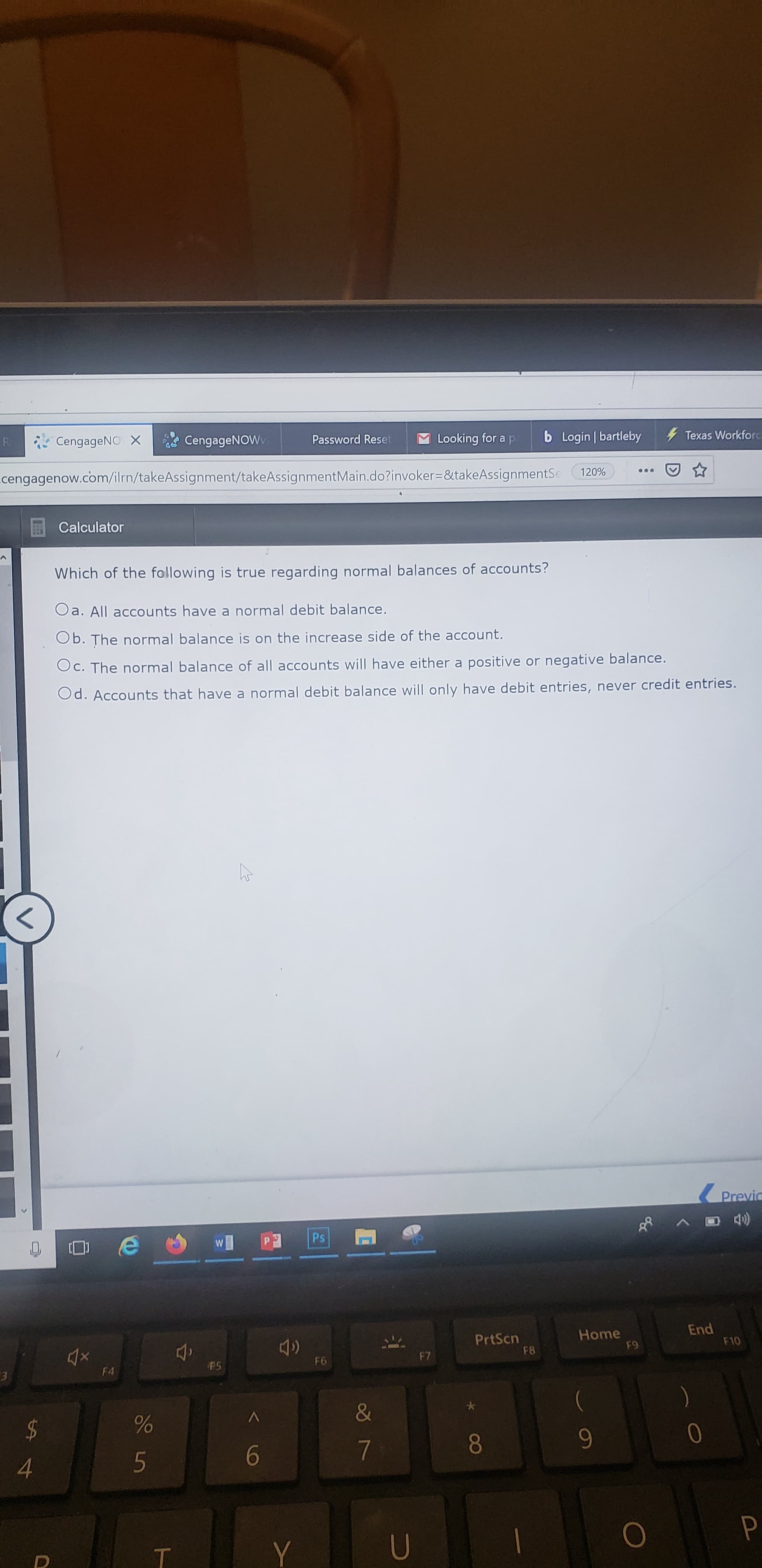 ### Understanding Normal Balances of Accounts

In accounting, understanding the concept of normal balances is essential as it pertains to the increases and decreases in specific types of accounts. Below is a multiple-choice question designed to test your knowledge on this topic.

#### Question:
Which of the following is true regarding normal balances of accounts?

-  **a.** All accounts have a normal debit balance.
-  **b.** The normal balance is on the increase side of the account.
-  **c.** The normal balance of all accounts will have either a positive or negative balance.
-  **d.** Accounts that have a normal debit balance will only have debit entries, never credit entries.

#### Correct Answer:
To comprehend this question, recall that:
- **Assets, Expenses, and Dividends** normally have debit balances.
- **Liabilities, Revenues, and Equity** normally have credit balances.

The normal balance of an account indicates how that account is increased; hence the correct answer is:

**b. The normal balance is on the increase side of the account.**

Understanding this principle is crucial for accurate bookkeeping and financial reporting.

### Diagram Description
The image contains a screenshot of an online educational platform page displaying the above question with multiple-choice options. The visual layout includes typical elements such as navigation tabs and a text area where the question and options are presented. This structure is designed to facilitate online learning and assessment.

For further study, practice distinguishing between various account types and their respective normal balances through exercises and examples provided in your learning modules.