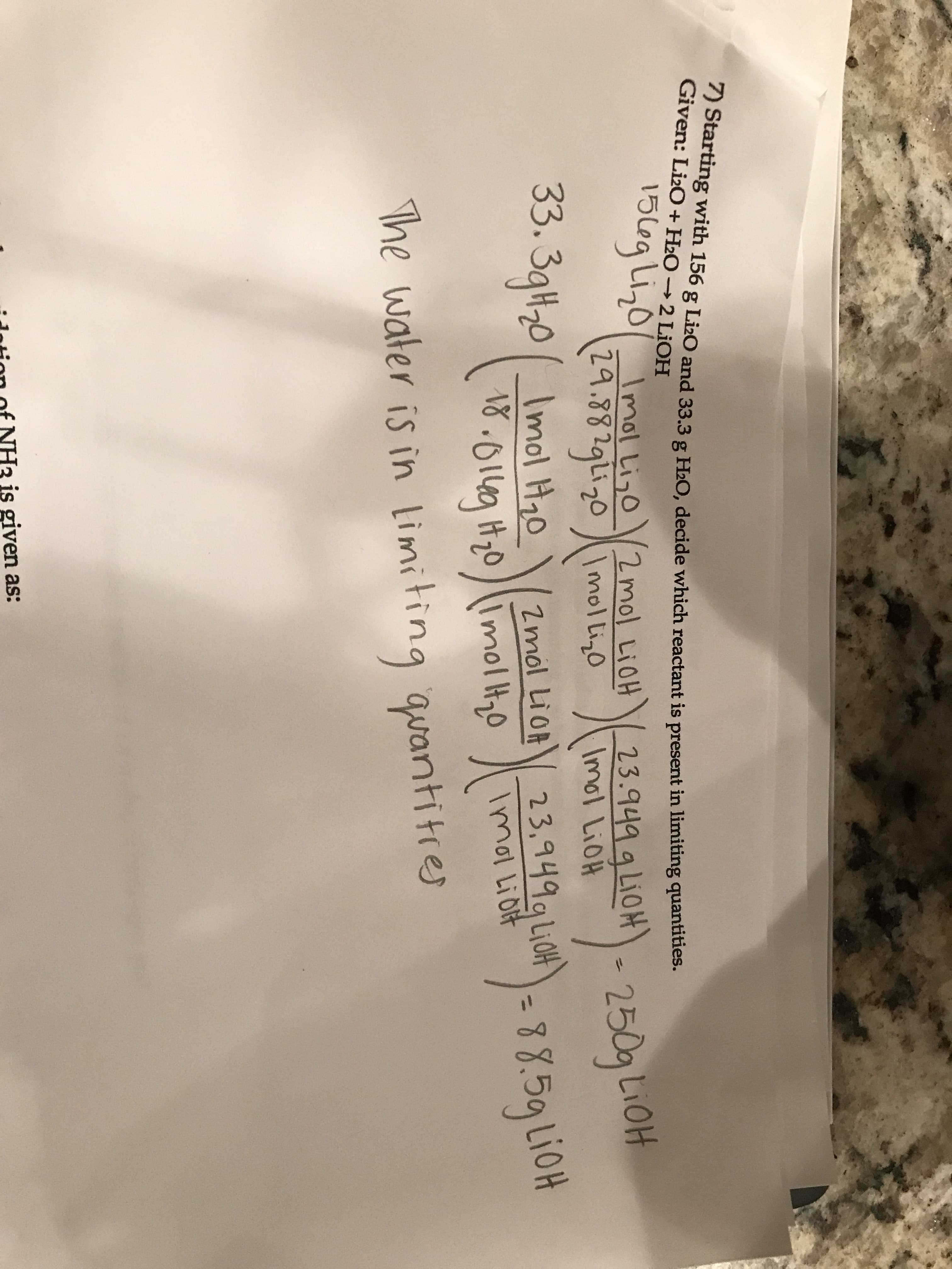 7) s
Starting with 156 g Liao and 333 g H0, decide which reactant is present in limiting quantities.
Given: Li2O + H2O → 2 LiOH
The waler is in limi ting wantitr
The water is in limiting avantitre
Jetion of NH3 is given as:
