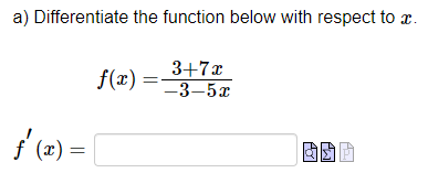 a) Differentiate the function below with respect to x.
ƒ'(x) =
f(x)=
3+7x
-3–52