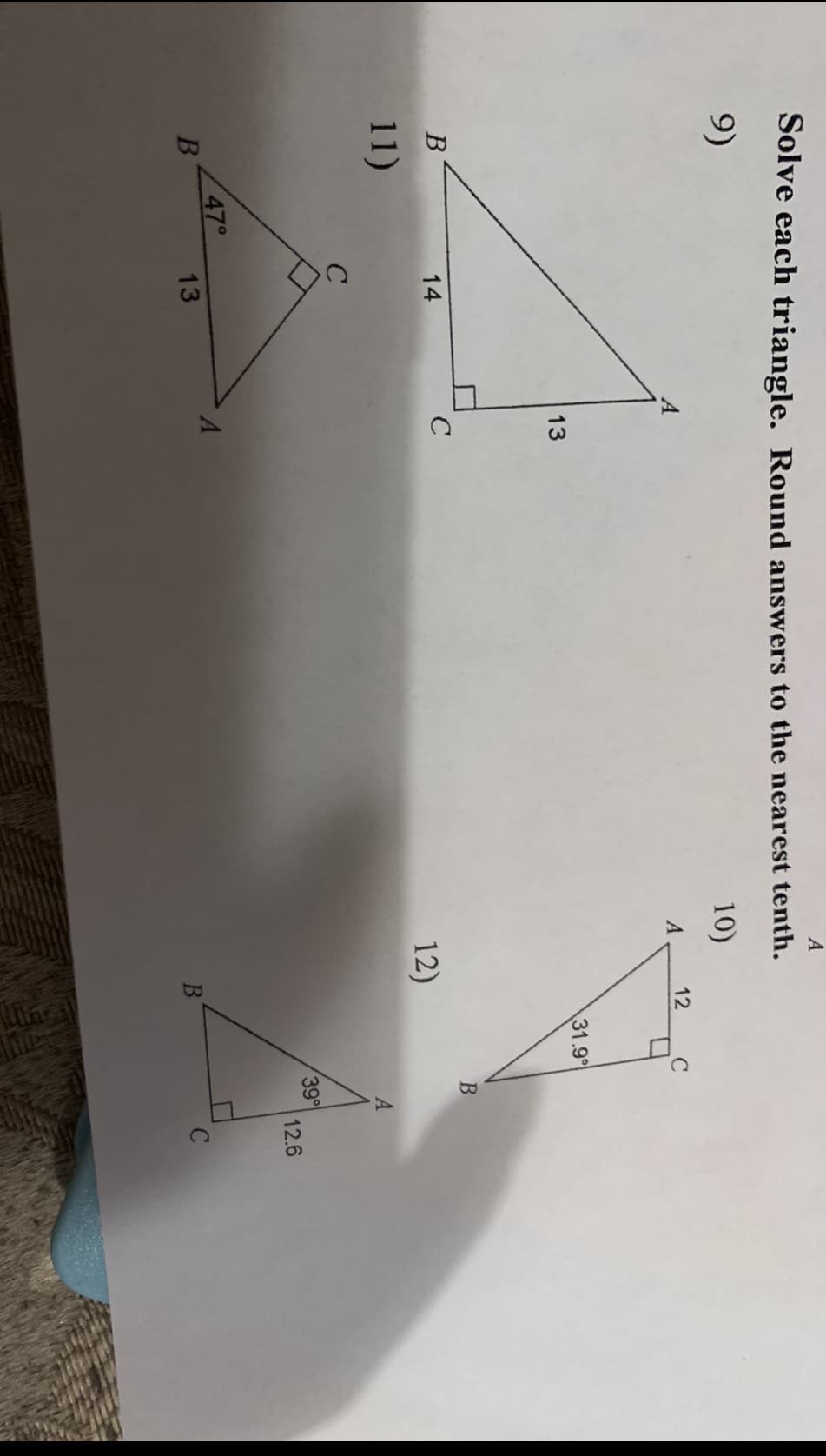 13
A
Solve each triangle. Round answers to the nearest tenth.
9)
10)
A
12
13
31.9
В
14
12)
11)
A
39
12.6
47°
B
