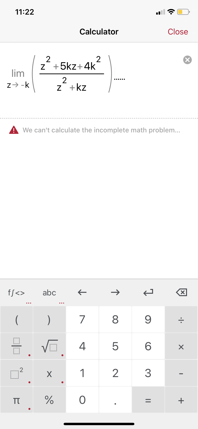 11:22
Calculator
Close
z +5kz+4k
lim
z> -k
z +kz
We can't calculate the incomplete math problem...
fS<>
abc
х
9.
4
TT
3.
00
LO
