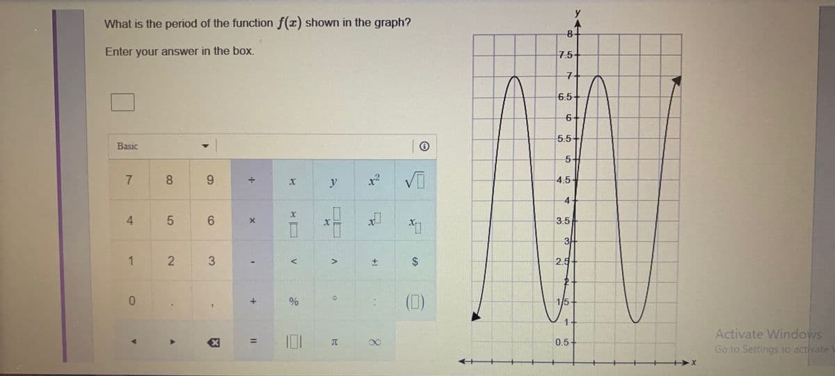 What is the period of the function f(r) shown in the graph?
Enter your answer in the box.
7.5
7+
6.5
6
5.5-
Basic
5-
7
8
9.
y
4.5-
4
4
6.
3.5
1
3
2.5+
(D)
15
Activate Windows
Go to Settings to activate
0.5-
%3D
TC
%24
8.
+1
LO
2.
