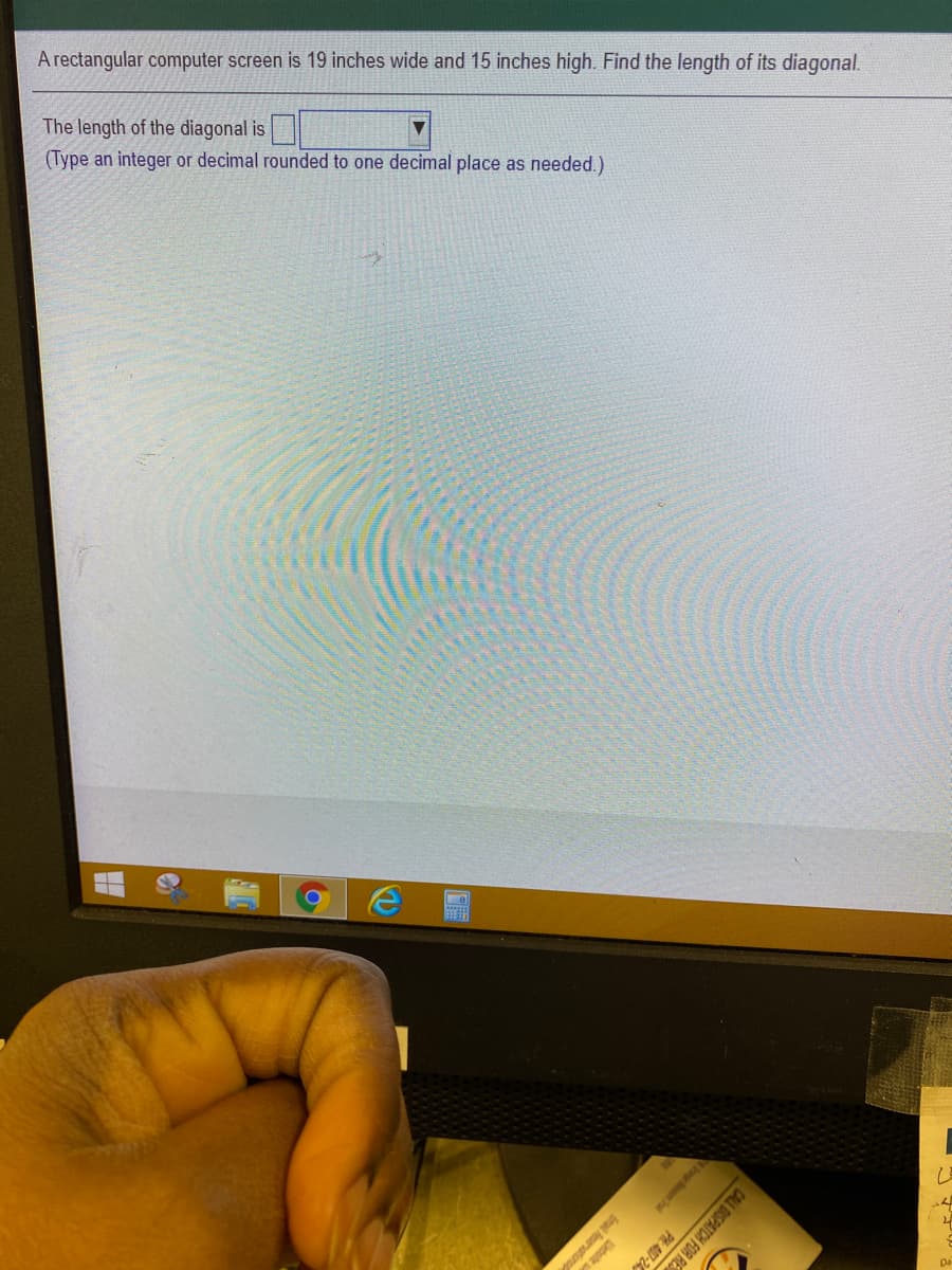 A rectangular computer screen is 19 inches wide and 15 inches high. Find the length of its diagonal.
The length of the diagonal is
(Type an integer or decimal rounded to one decimal place as needed.)
ug
CALL DISPATCH FOR RES
PH: 407-24
