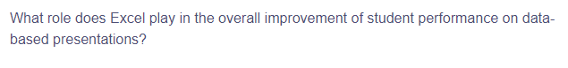 What role does Excel play in the overall improvement of student performance on data-
based presentations?