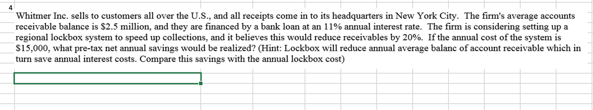 ### Analysis of Regional Lockbox System for Whitmer Inc.

Whitmer Inc. serves customers across the United States, with all receipts processed at its headquarters in New York City. The company's average accounts receivable balance is $2.5 million, which is financed through a bank loan at an annual interest rate of 11%. The firm is evaluating the implementation of a regional lockbox system aimed at accelerating collections, which is anticipated to reduce the receivables by 20%.

### Key Details:
- **Current Average Receivables**: $2.5 million
- **Annual Interest Rate**: 11%
- **Proposed Receivables Reduction**: 20%
- **Annual Cost of Lockbox System**: $15,000

### Calculation of Pre-Tax Net Annual Savings:
1. **Reduction in Receivables**:
   \[
   \text{Reduction} = $2,500,000 \times 20\% = $500,000
   \]

2. **Annual Interest Savings**:
   \[
   \text{Annual Interest Savings} = $500,000 \times 11\% = $55,000
   \]

3. **Net Annual Savings**:
   \[
   \text{Net Annual Savings} = \text{Interest Savings} - \text{Cost of Lockbox} = $55,000 - $15,000 = $40,000
   \]

By implementing the lockbox system, Whitmer Inc. would realize a pre-tax net annual savings of $40,000, accounting for the reduction in interest costs less the annual expense of the lockbox system. 

**Note**: This solution assumes that the operational efficiency gained from the lockbox system does not incur any additional hidden costs or savings beyond those identified.