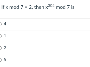 If x mod 7 = 2, then x302 mod 7
D 4
D 5
2.
