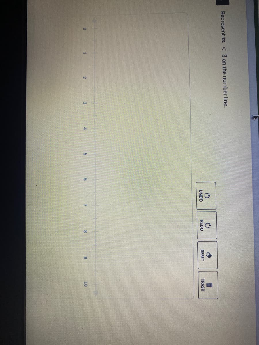 Represent m < 3 on the number line.
UNDO
REDO
RESET
TRASH
1
3.
7.
8
9
10
