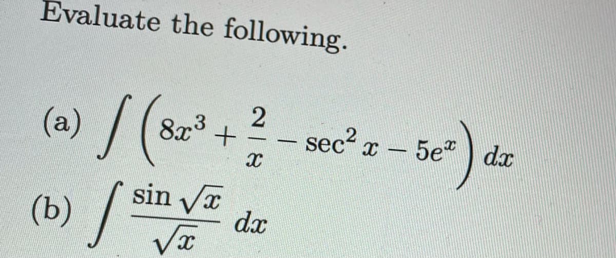 Evaluate the following.
(a)/ (8a
8x° +
3
sec? x-
5e" ) dx
-
(b)
sin Vr
dx
