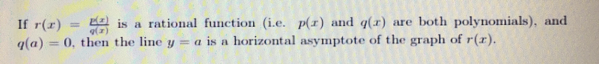 2 is a rational function (i.e. p(r) and q(x) are both polynomials), and
If r(r)
q(a) = 0. then the line y = a is a horizontal asymptote of the graph of r(r).
