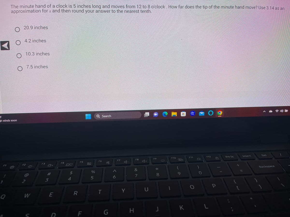 ### Problem Statement:

**The minute hand of a clock is 5 inches long and moves from 12 to 8 o'clock. How far does the tip of the minute hand move? Use 3.14 as an approximation for π and then round your answer to the nearest tenth.**

### Answer Choices:

- 20.9 inches
- 4.2 inches
- 10.3 inches
- 7.5 inches

**Explanation:**

To solve this problem, you need to calculate the arc length that the minute hand sweeps out as it moves from 12 to 8. This represents a move of 8 hours on the clock, which is equivalent to \(\frac{8}{12} = \frac{2}{3}\) of a full circle.

1. **Calculate the Fraction of the Circle:** Each hour on the clock represents \(\frac{1}{12}\) of a full circle, so moving from 12 to 8 covers \(\frac{8}{12} = \frac{2}{3}\) of the circle.
   
2. **Determine the Circumference of the Circle:** The full circumference \(C\) of the circle with radius \(r\) (minute hand length) is given by \(C = 2πr\). Substituting \(r = 5\) inches and \(\pi = 3.14\):

   \[
   C = 2 \times 3.14 \times 5 = 31.4 \text{ inches}
   \]

3. **Compute the Arc Length:** The arc length \(L\) for \(\frac{2}{3}\) of the circle is:

   \[
   L = \left(\frac{2}{3}\right) \times 31.4 = 20.9333 \text{ inches}
   \]

4. **Round to the Nearest Tenth:** The final step is to round 20.9333 to the nearest tenth, resulting in 20.9 inches.

Thus, the tip of the minute hand moves **20.9 inches**.

### Solution:

The correct choice is:
- **20.9 inches**