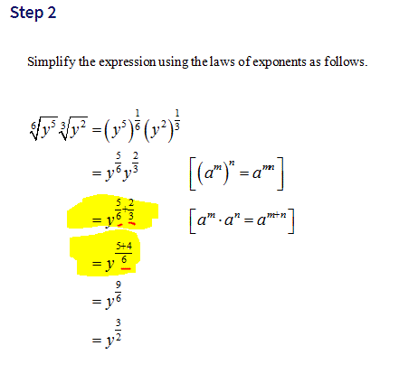 Step 2
Simplify the expression using the laws of exponents as follows.
- [() -]
- [-]
-
5 2
mm
= y
= a"
5
[a".a" = a™
6 3
m+n
5+4
6
9
