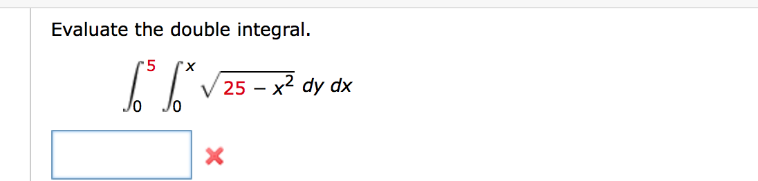 Evaluate the double integral.
5
25- х2 dy dx
Jo
