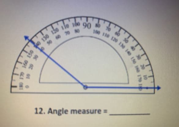 90
12. Angle measure =
e0 20 10
120 130 140 15o 160 170 1
10 20 3
