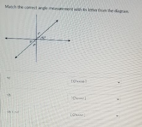 Match the correct angle measurement with its letter from the diagram.
42
[Choose
Choose 1
sh ed
[ Chuose
