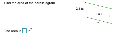 Find the area of the parallelogram.
2.4 in
7.6 in
8 in
The area is
in
