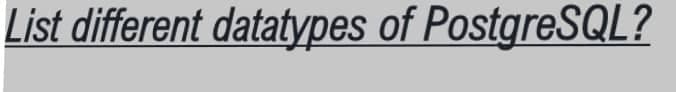 List different datatypes of PostgreSQL?