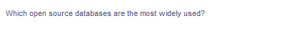 Which open source databases are the most widely used?
