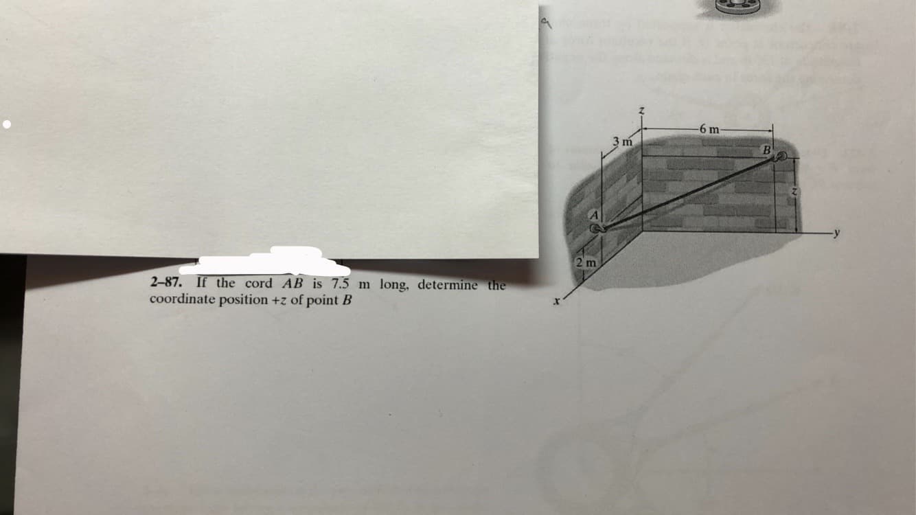 -6 m
B.
2-87. If the cord AB is 7.5 m long, determine the
coordinate position +z of point B
